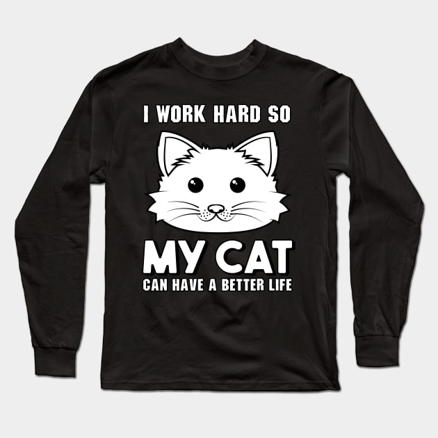 I work hard so my cat can have a better life Long Sleeve T-Shirt by KsuAnn